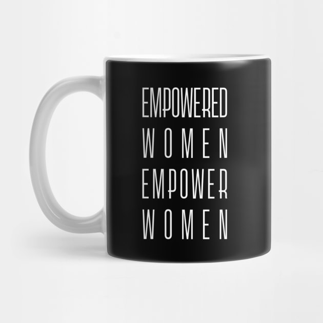 Empowered Women Empower Women - Feminist Slogan (white) by Everyday Inspiration